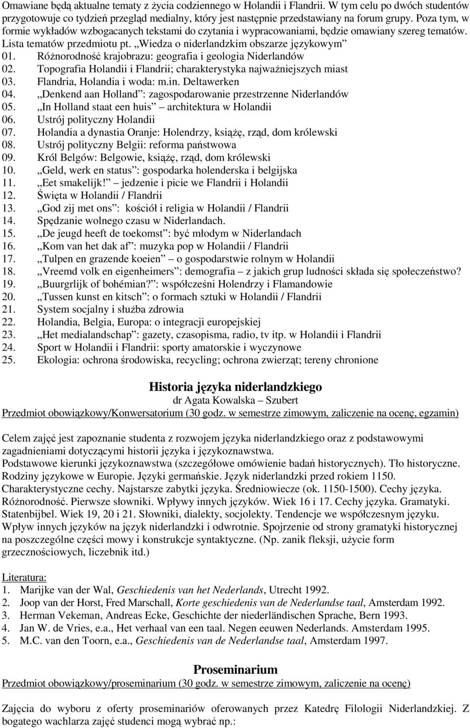 RóŜnorodność krajobrazu: geografia i geologia Niderlandów 02. Topografia Holandii i Flandrii; charakterystyka najwaŝniejszych miast 03. Flandria, Holandia i woda: m.in. Deltawerken 04.