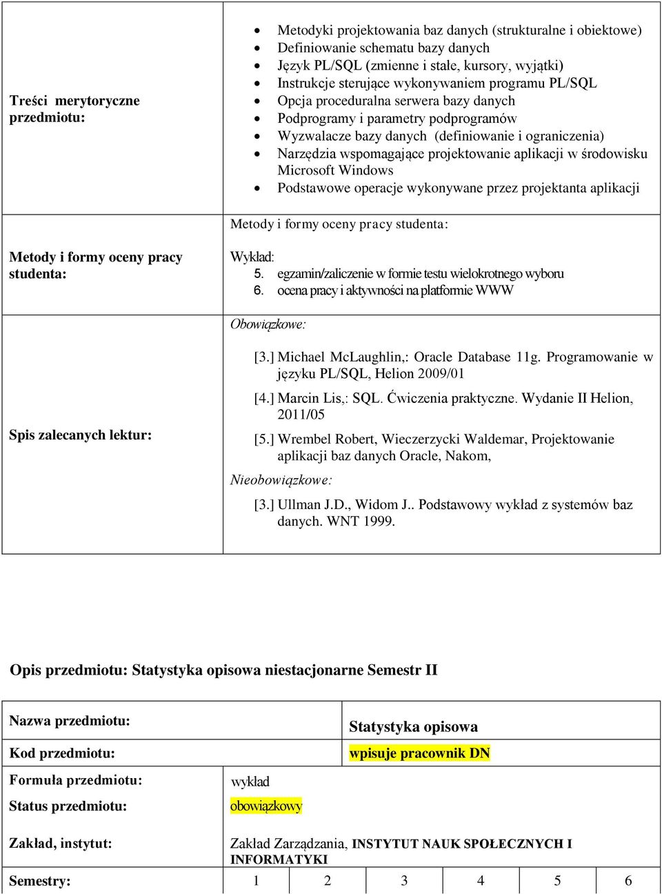 środowisku Microsoft Windows Podstawowe operacje wykonywane przez projektanta aplikacji Metody i formy oceny pracy Metody i formy oceny pracy 5.