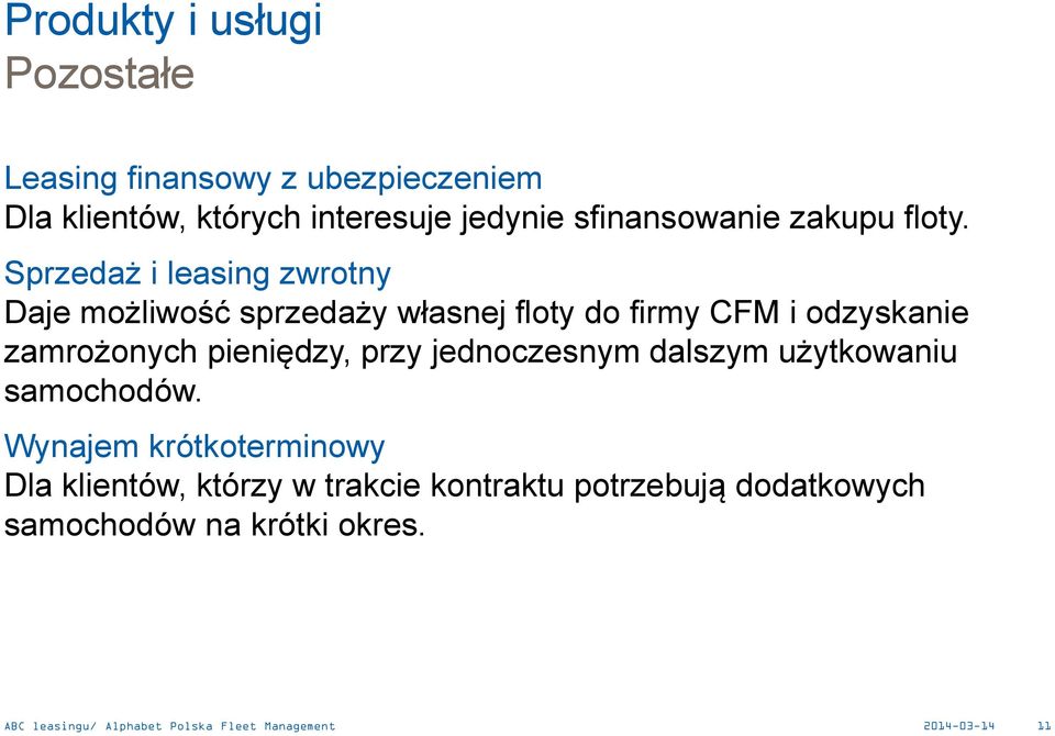 Sprzedaż i leasing zwrotny Daje możliwość sprzedaży własnej floty do firmy CFM i odzyskanie zamrożonych pieniędzy,