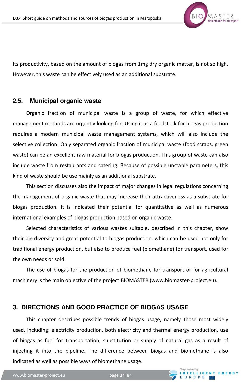 Using it as a feedstock for biogas production requires a modern municipal waste management systems, which will also include the selective collection.