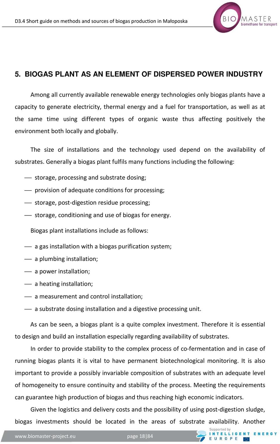 The size of installations and the technology used depend on the availability of substrates.