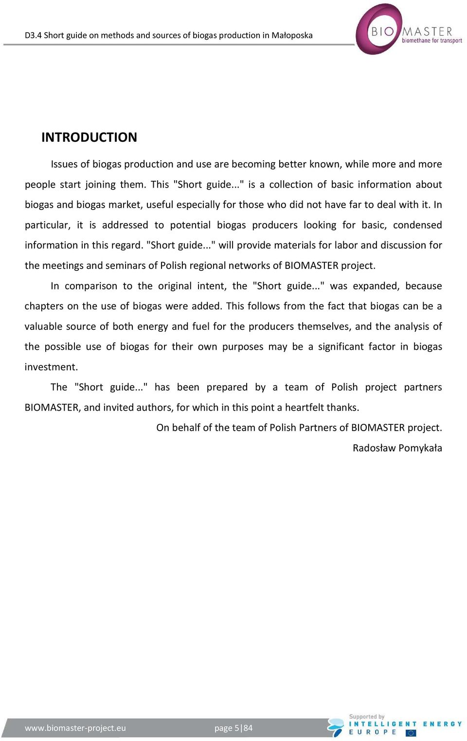 In particular, it is addressed to potential biogas producers looking for basic, condensed information in this regard. "Short guide.