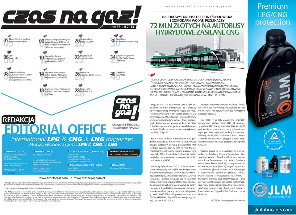 Natural Gas Drive supplier industry for 2013 no: 56 I-II 2013 Gas for boats, 30 the alternative for water-skiing Standards & Regulations 34 Pave the Way for Gaseous Fuel Vehicles Stanowisko promujące