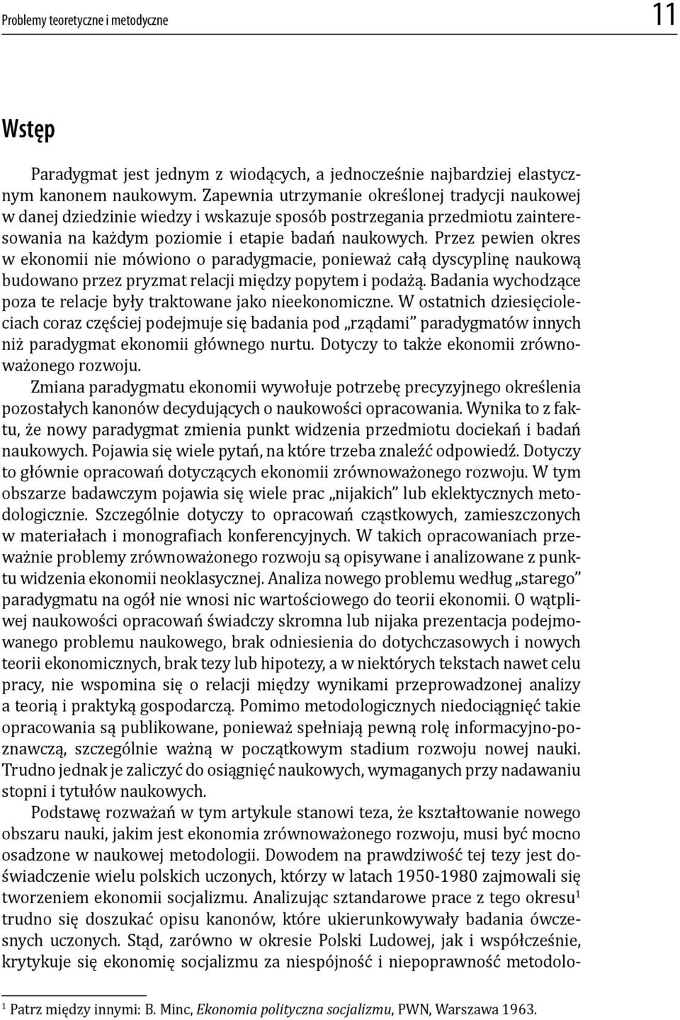 Przez pewien okres w ekonomii nie mówiono o paradygmacie, ponieważ całą dyscyplinę naukową budowano przez pryzmat relacji między popytem i podażą.