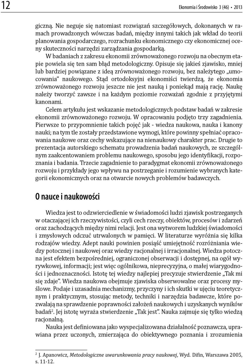 ekonomicznej oceny skuteczności narzędzi zarządzania gospodarką. W badaniach z zakresu ekonomii zrównoważonego rozwoju na obecnym etapie powiela się ten sam błąd metodologiczny.