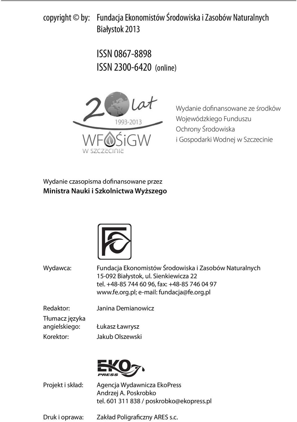 Fundacja Ekonomistów Środowiska i Zasobów Naturalnych 15-092 Białystok, ul. Sienkiewicza 22 tel. +48-85 744 60 96, fax: +48-85 746 04 97 www.fe.org.