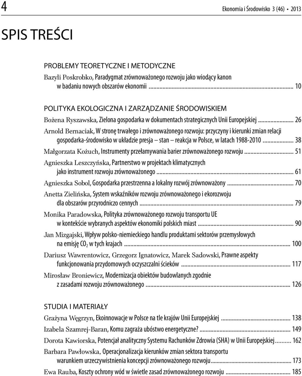 .. 26 Arnold Bernaciak, W stronę trwałego i zrównoważonego rozwoju: przyczyny i kierunki zmian relacji gospodarka-środowisko w układzie presja stan reakcja w Polsce, w latach 1988-2010.