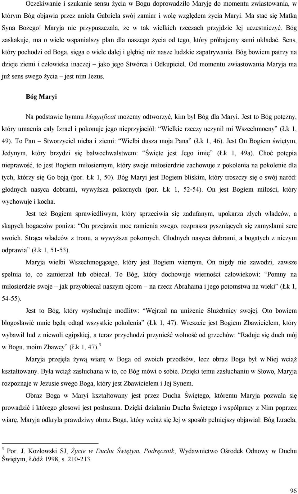 Bóg zaskakuje, ma o wiele wspanialszy plan dla naszego życia od tego, który próbujemy sami układać. Sens, który pochodzi od Boga, sięga o wiele dalej i głębiej niż nasze ludzkie zapatrywania.