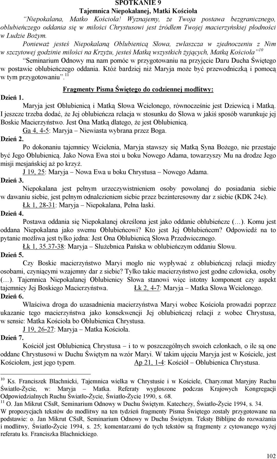 Ponieważ jesteś Niepokalaną Oblubienicą Słowa, zwłaszcza w zjednoczeniu z Nim w szczytowej godzinie miłości na Krzyżu, jesteś Matką wszystkich żyjących, Matką Kościoła 10 Seminarium Odnowy ma nam