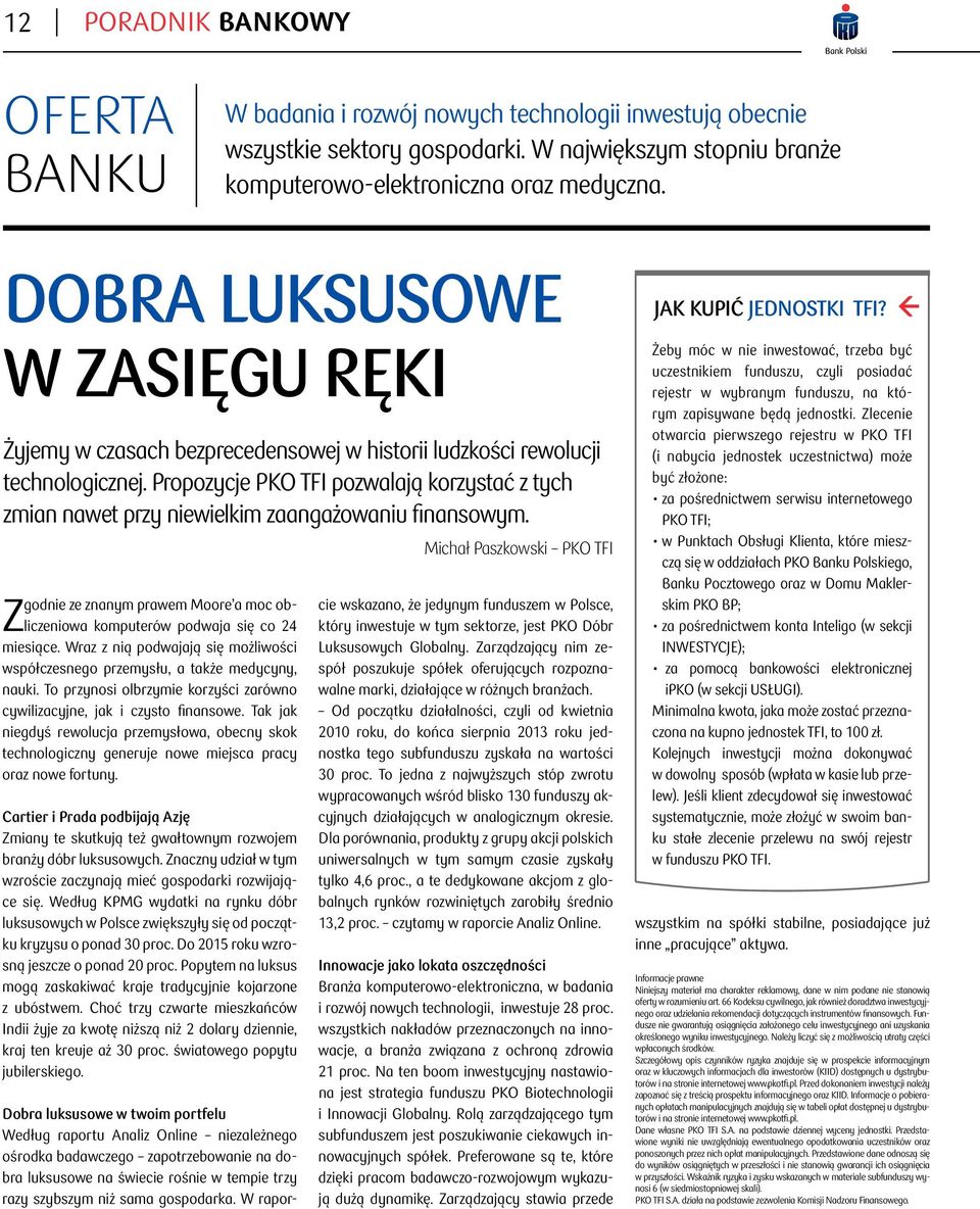 Propozycje PKO TFI pozwalają korzystać z tych zmian nawet przy niewielkim zaangażowaniu finansowym. Zgodnie ze znanym prawem Moore a moc obliczeniowa komputerów podwaja się co 24 miesiące.