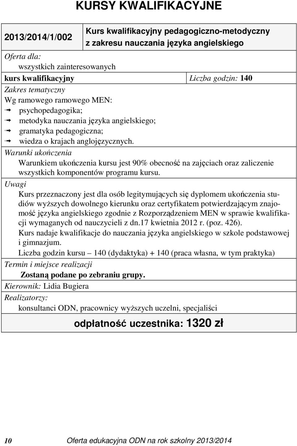 Warunki ukończenia Warunkiem ukończenia kursu jest 90% obecność na zajęciach oraz zaliczenie wszystkich komponentów programu kursu.