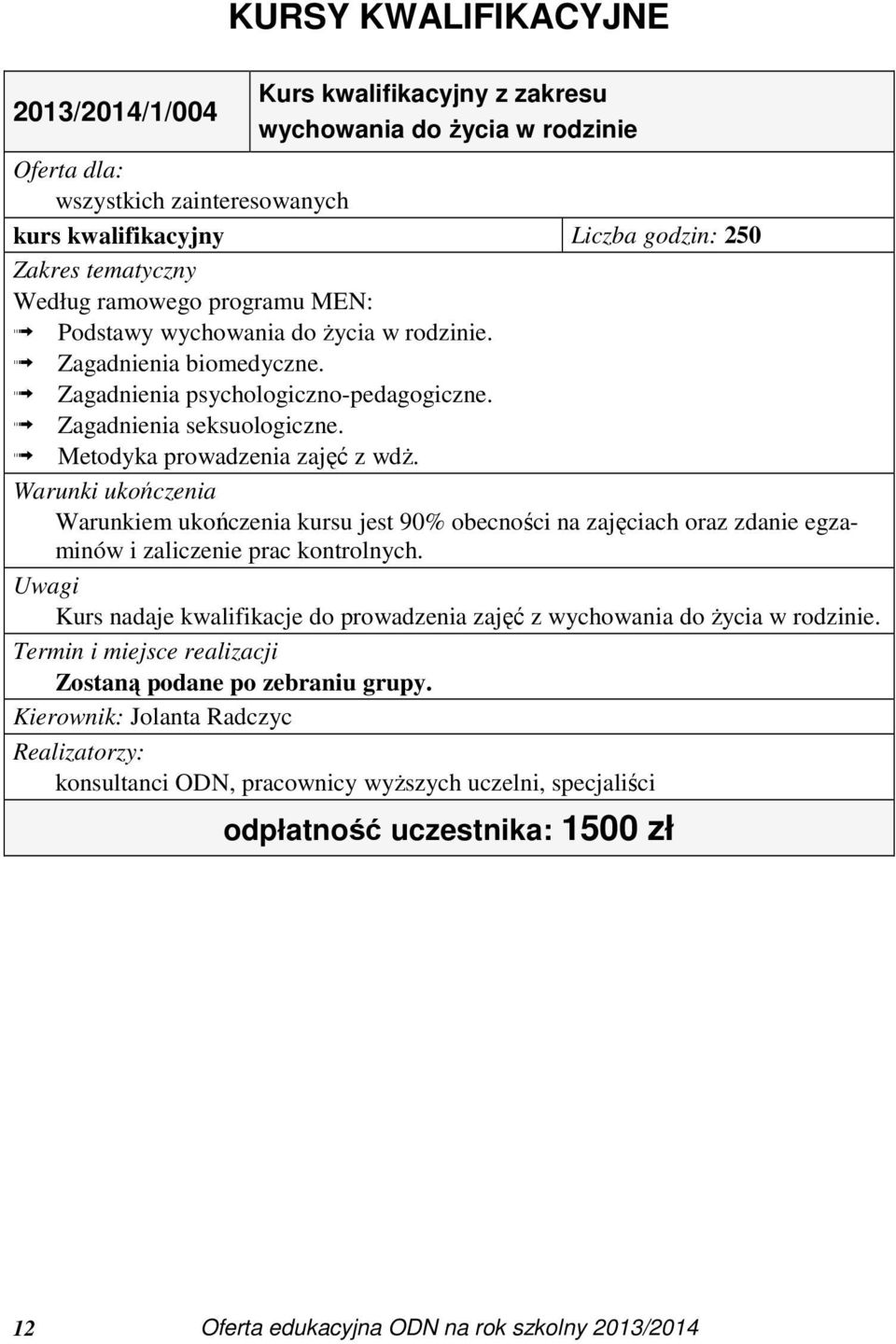 Warunki ukończenia Warunkiem ukończenia kursu jest 90% obecności na zajęciach oraz zdanie egzaminów i zaliczenie prac kontrolnych.