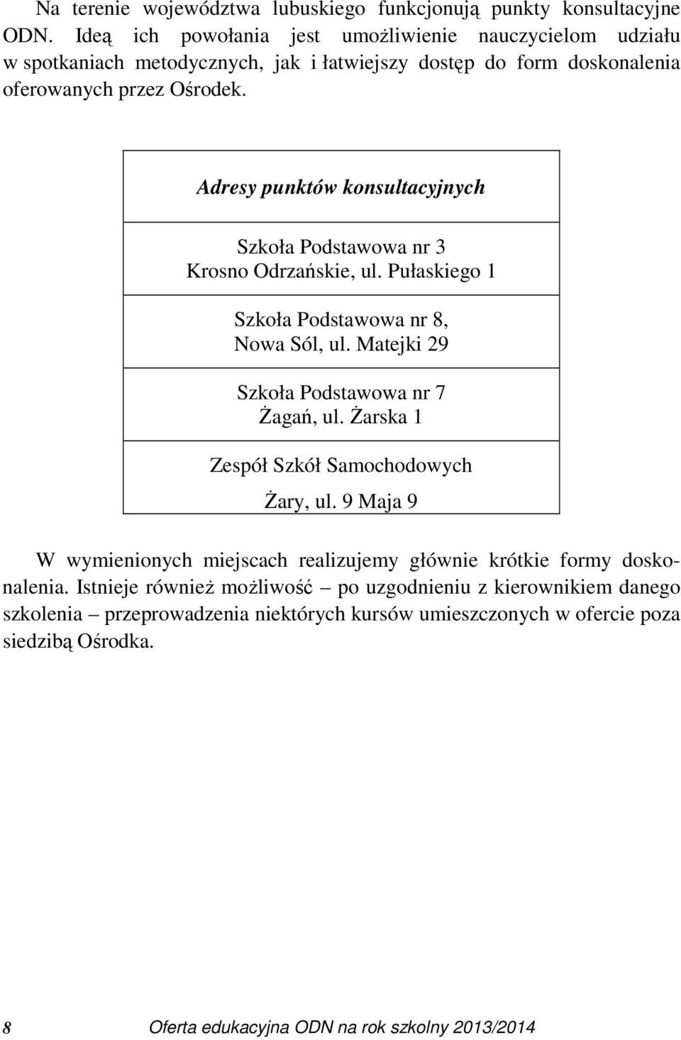 Adresy punktów konsultacyjnych Szkoła Podstawowa nr 3 Krosno Odrzańskie, ul. Pułaskiego 1 Szkoła Podstawowa nr 8, Nowa Sól, ul. Matejki 29 Szkoła Podstawowa nr 7 Żagań, ul.