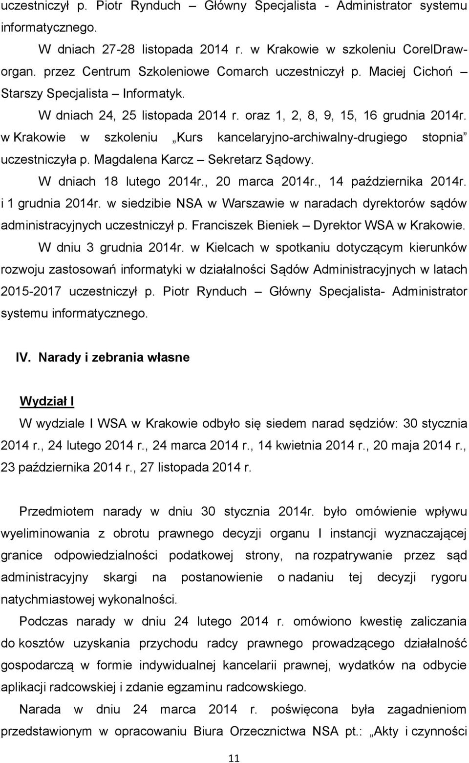 w Krakowie w szkoleniu Kurs kancelaryjno-archiwalny-drugiego stopnia uczestniczyła p. Magdalena Karcz Sekretarz Sądowy. W dniach 18 lutego 2014r., 20 marca 2014r., 14 października 2014r.