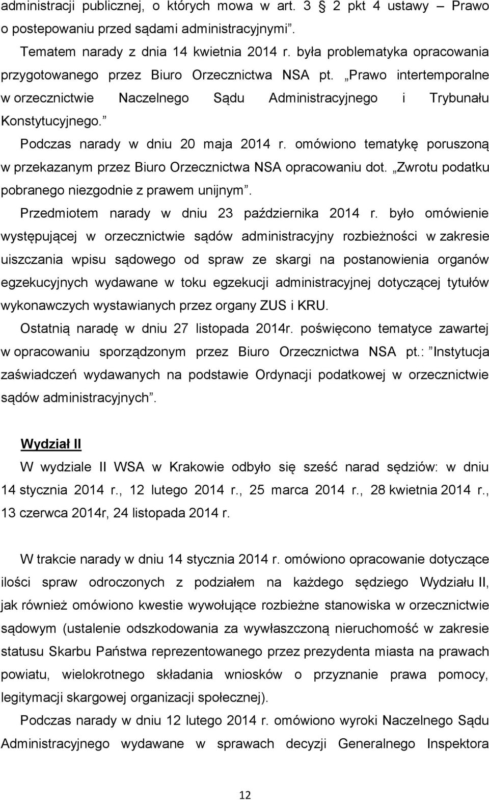 Podczas narady w dniu 20 maja 2014 r. omówiono tematykę poruszoną w przekazanym przez Biuro Orzecznictwa NSA opracowaniu dot. Zwrotu podatku pobranego niezgodnie z prawem unijnym.