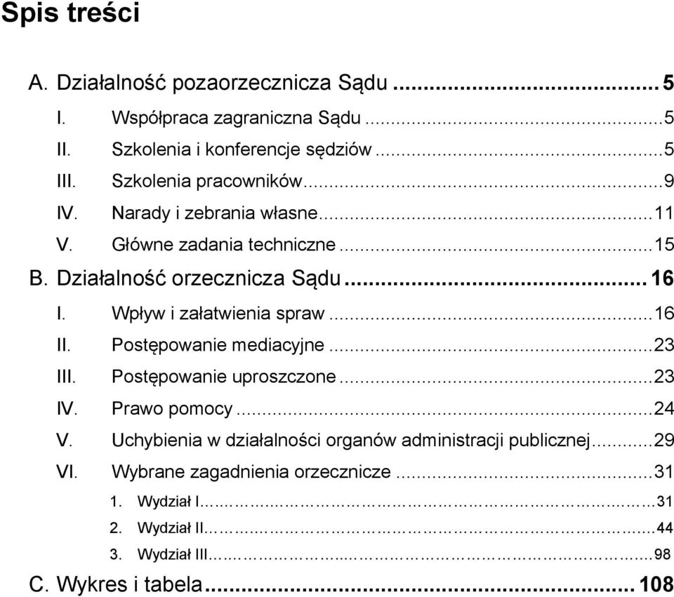 Wpływ i załatwienia spraw... 16 II. Postępowanie mediacyjne... 23 III. Postępowanie uproszczone... 23 IV. Prawo pomocy... 24 V.