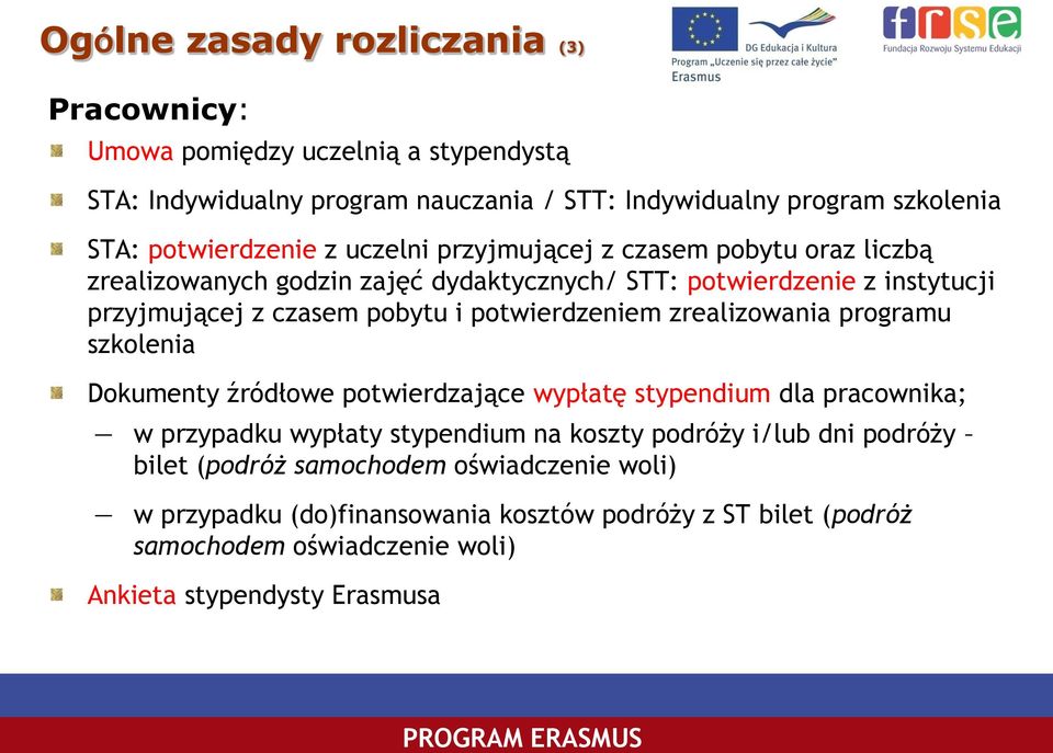 i potwierdzeniem zrealizowania programu szkolenia Dokumenty źródłowe potwierdzające wypłatę stypendium dla pracownika; w przypadku wypłaty stypendium na koszty podróży