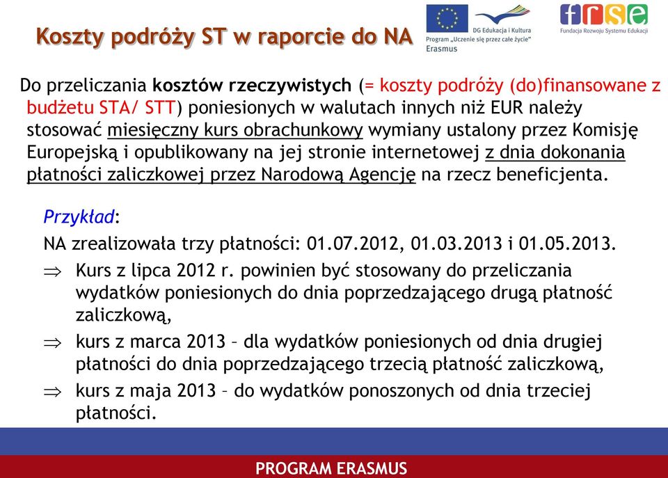 Przykład: NA zrealizowała trzy płatności: 01.07.2012, 01.03.2013 i 01.05.2013. Kurs z lipca 2012 r.