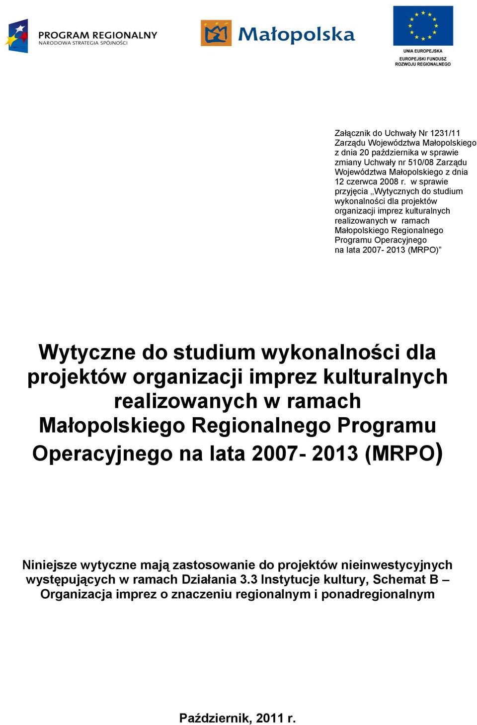 (MRPO) Wytyczne do studium wykonalności dla projektów organizacji imprez kulturalnych realizowanych w ramach Małopolskiego Regionalnego Programu Operacyjnego na lata 2007-2013 (MRPO) Niniejsze