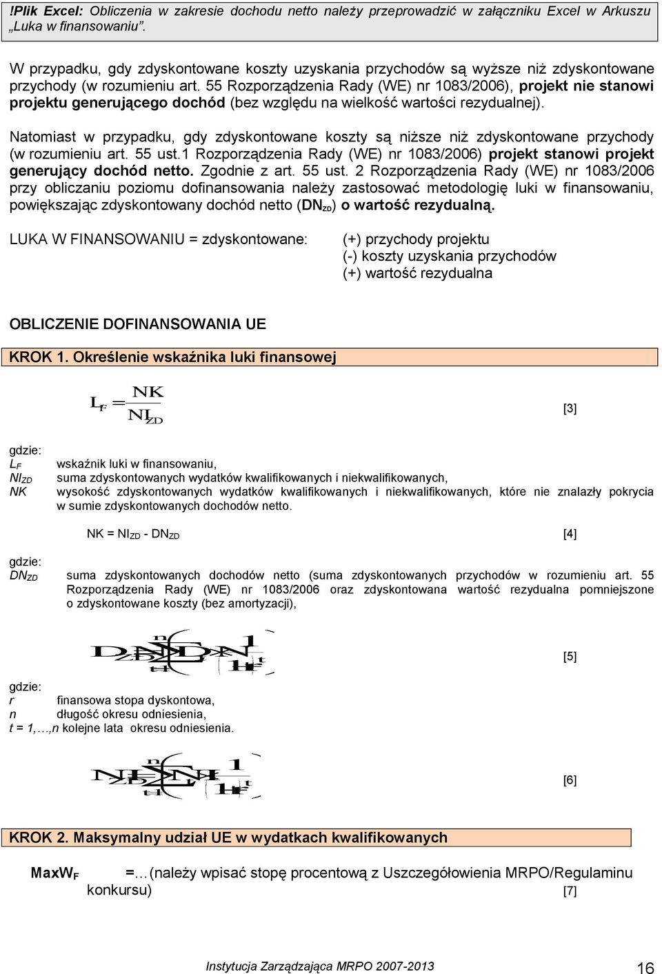 55 Rozporządzenia Rady (WE) nr 1083/2006), projekt nie stanowi projektu generującego dochód (bez względu na wielkość wartości rezydualnej).