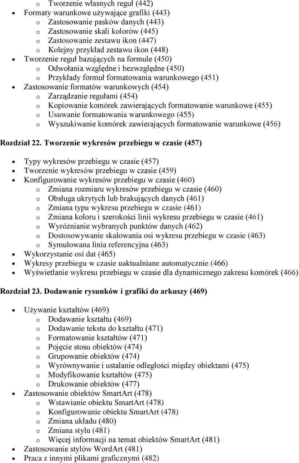 Zarządzanie regułami (454) o Kopiowanie komórek zawierających formatowanie warunkowe (455) o Usuwanie formatowania warunkowego (455) o Wyszukiwanie komórek zawierających formatowanie warunkowe (456)