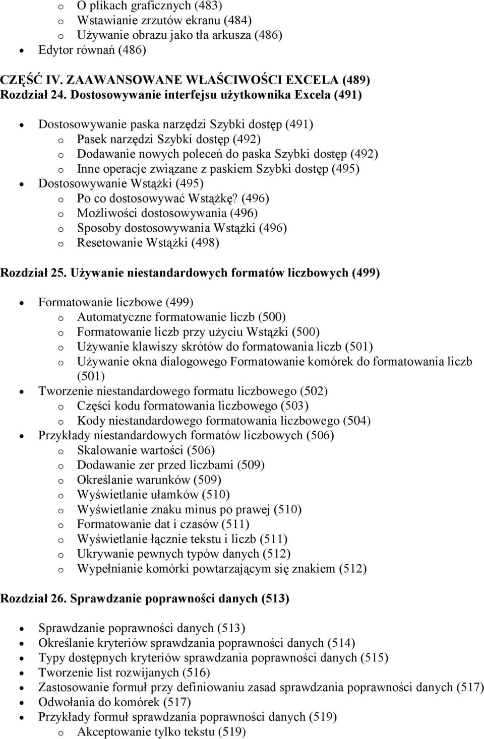 Inne operacje związane z paskiem Szybki dostęp (495) Dostosowywanie Wstążki (495) o Po co dostosowywać Wstążkę?