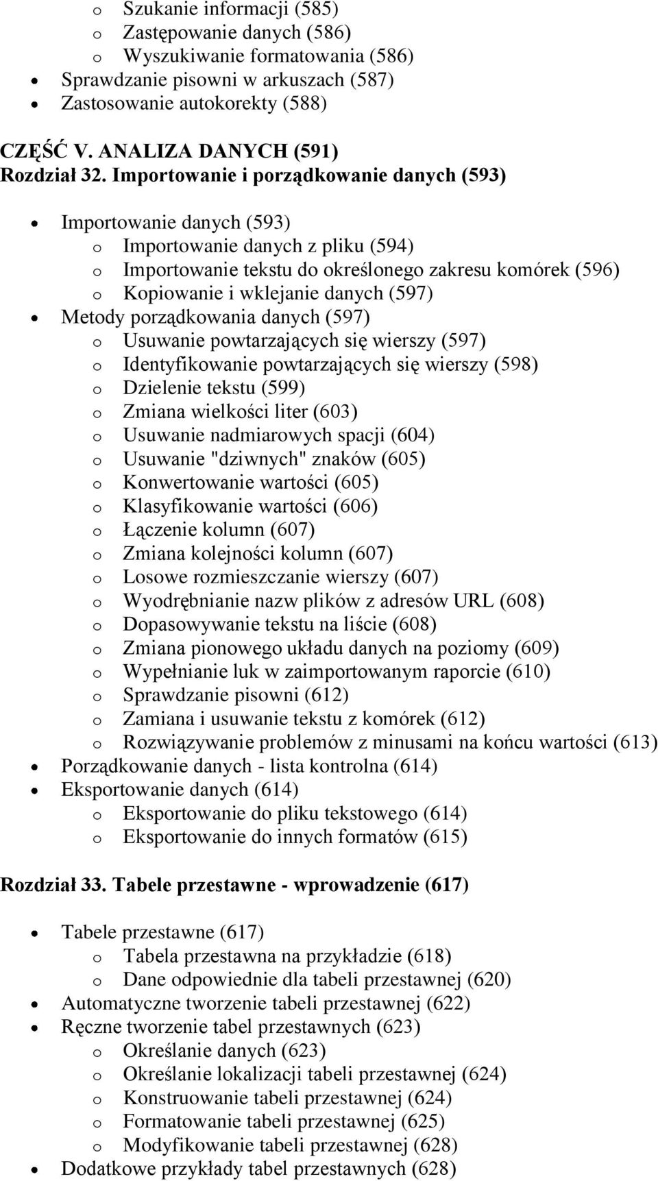 Importowanie i porządkowanie danych (593) Importowanie danych (593) o Importowanie danych z pliku (594) o Importowanie tekstu do określonego zakresu komórek (596) o Kopiowanie i wklejanie danych