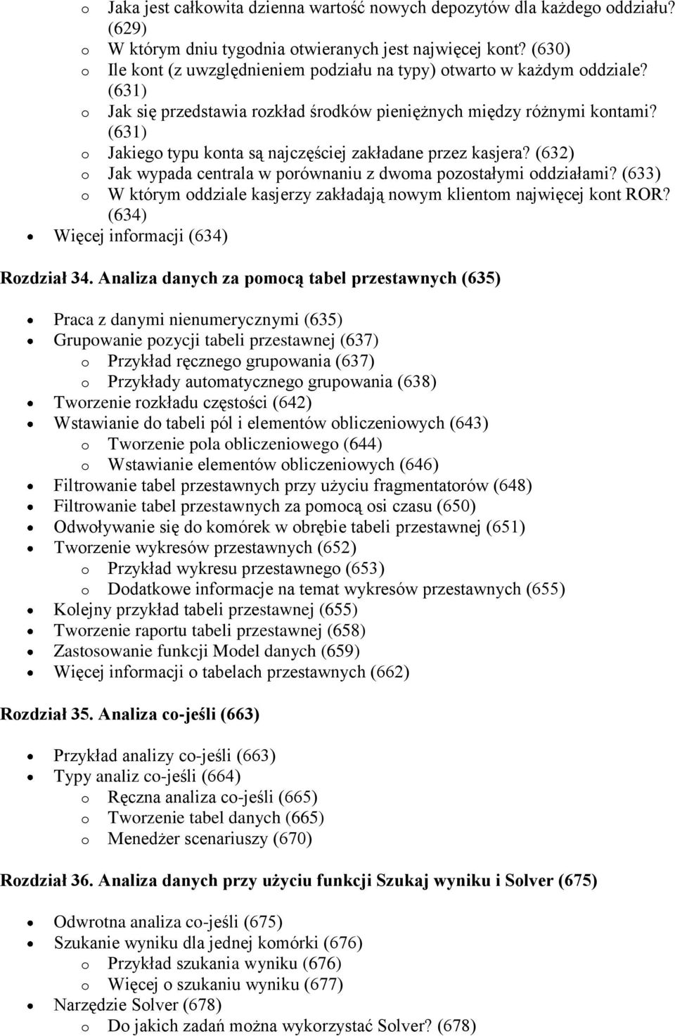 (631) o Jakiego typu konta są najczęściej zakładane przez kasjera? (632) o Jak wypada centrala w porównaniu z dwoma pozostałymi oddziałami?