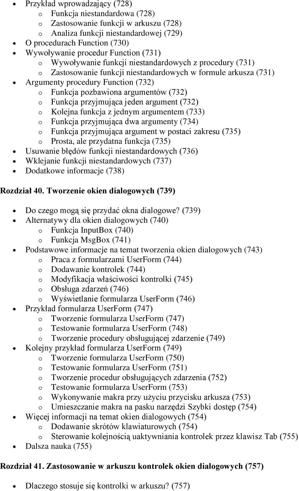 o Funkcja przyjmująca jeden argument (732) o Kolejna funkcja z jednym argumentem (733) o Funkcja przyjmująca dwa argumenty (734) o Funkcja przyjmująca argument w postaci zakresu (735) o Prosta, ale