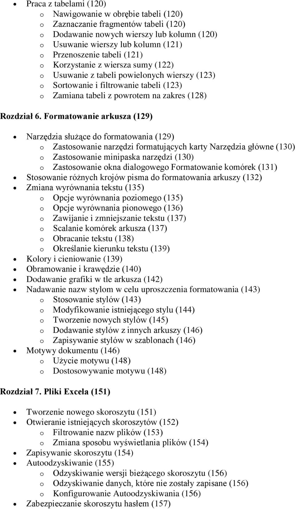 Formatowanie arkusza (129) Narzędzia służące do formatowania (129) o Zastosowanie narzędzi formatujących karty Narzędzia główne (130) o Zastosowanie minipaska narzędzi (130) o Zastosowanie okna