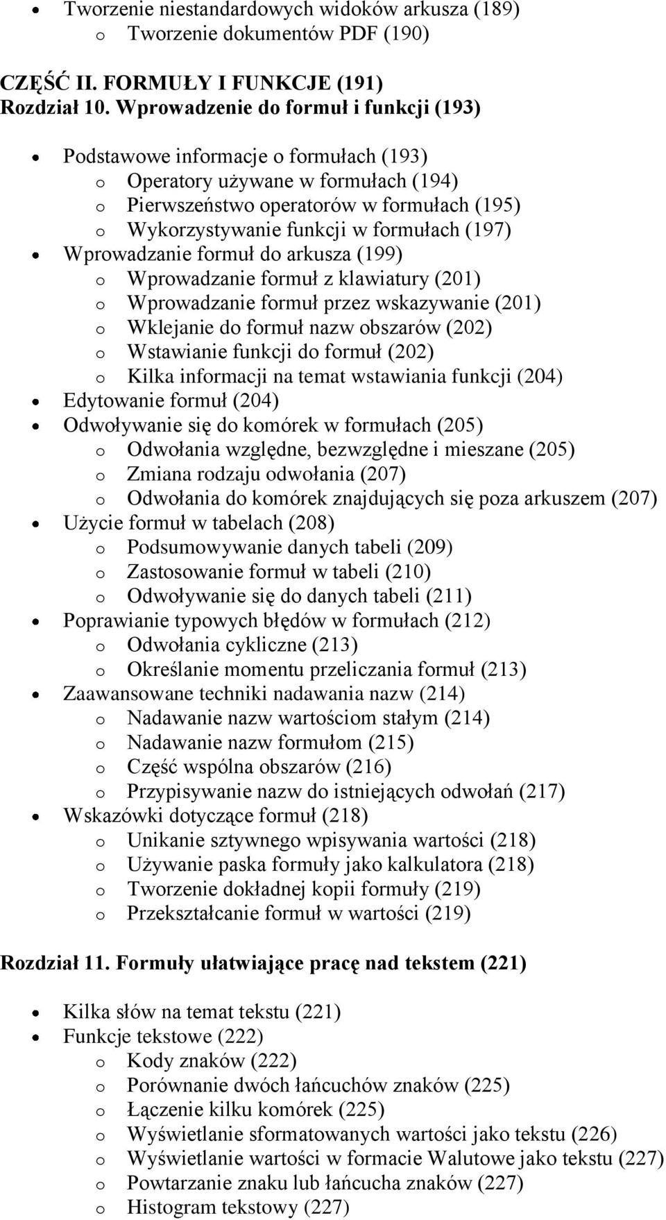 (197) Wprowadzanie formuł do arkusza (199) o Wprowadzanie formuł z klawiatury (201) o Wprowadzanie formuł przez wskazywanie (201) o Wklejanie do formuł nazw obszarów (202) o Wstawianie funkcji do