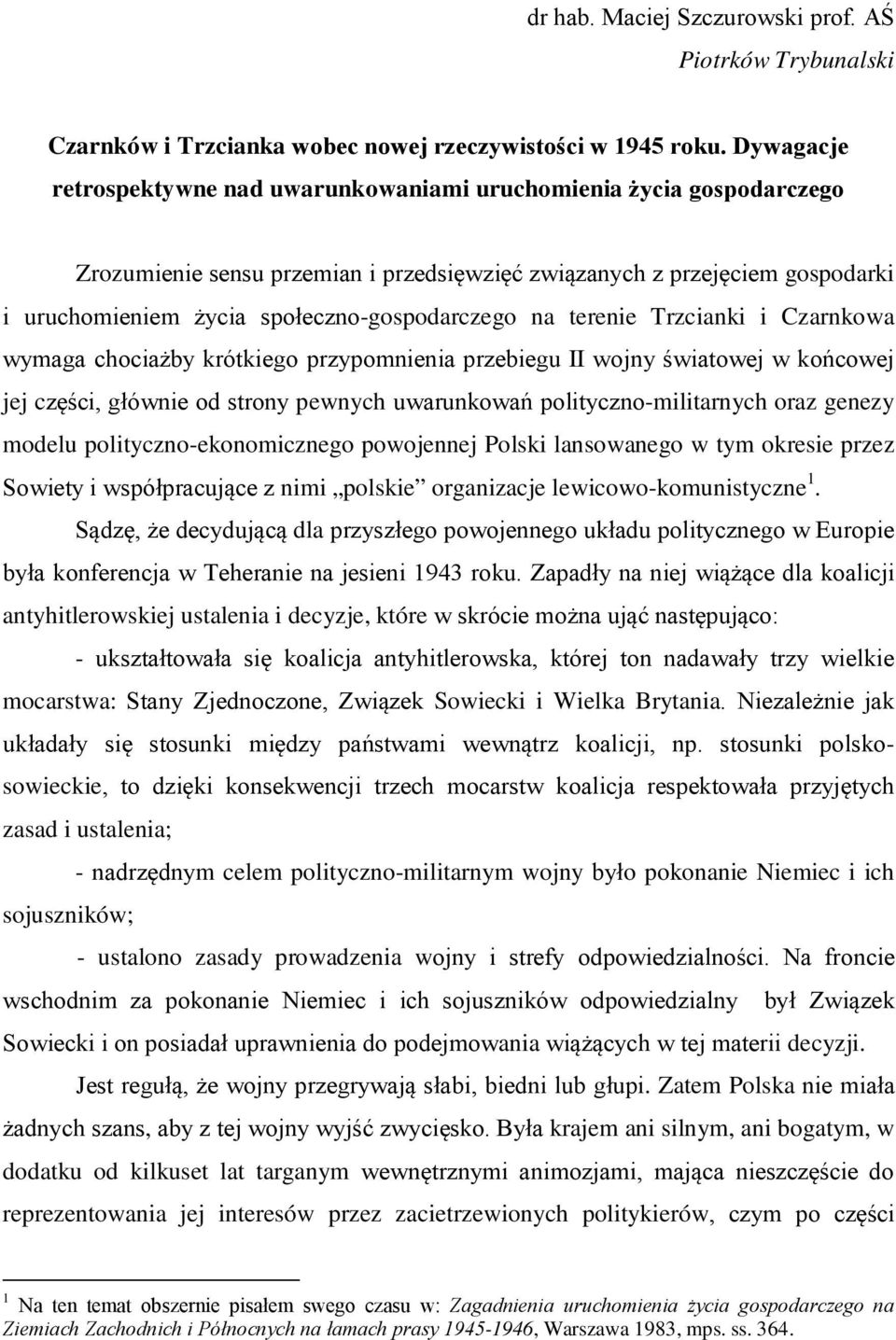 społeczno-gospodarczego na terenie Trzcianki i Czarnkowa wymaga chociażby krótkiego przypomnienia przebiegu II wojny światowej w końcowej jej części, głównie od strony pewnych uwarunkowań