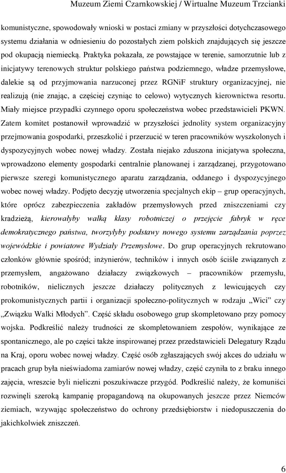 struktury organizacyjnej, nie realizują (nie znając, a częściej czyniąc to celowo) wytycznych kierownictwa resortu. Miały miejsce przypadki czynnego oporu społeczeństwa wobec przedstawicieli PKWN.