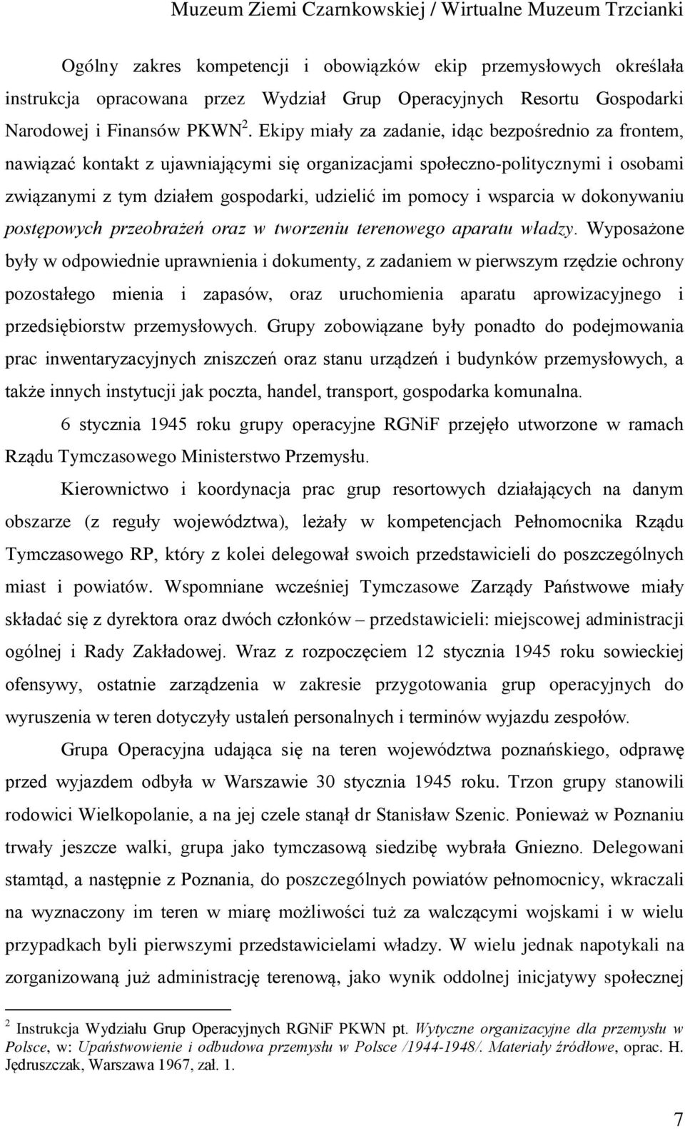 wsparcia w dokonywaniu postępowych przeobrażeń oraz w tworzeniu terenowego aparatu władzy.