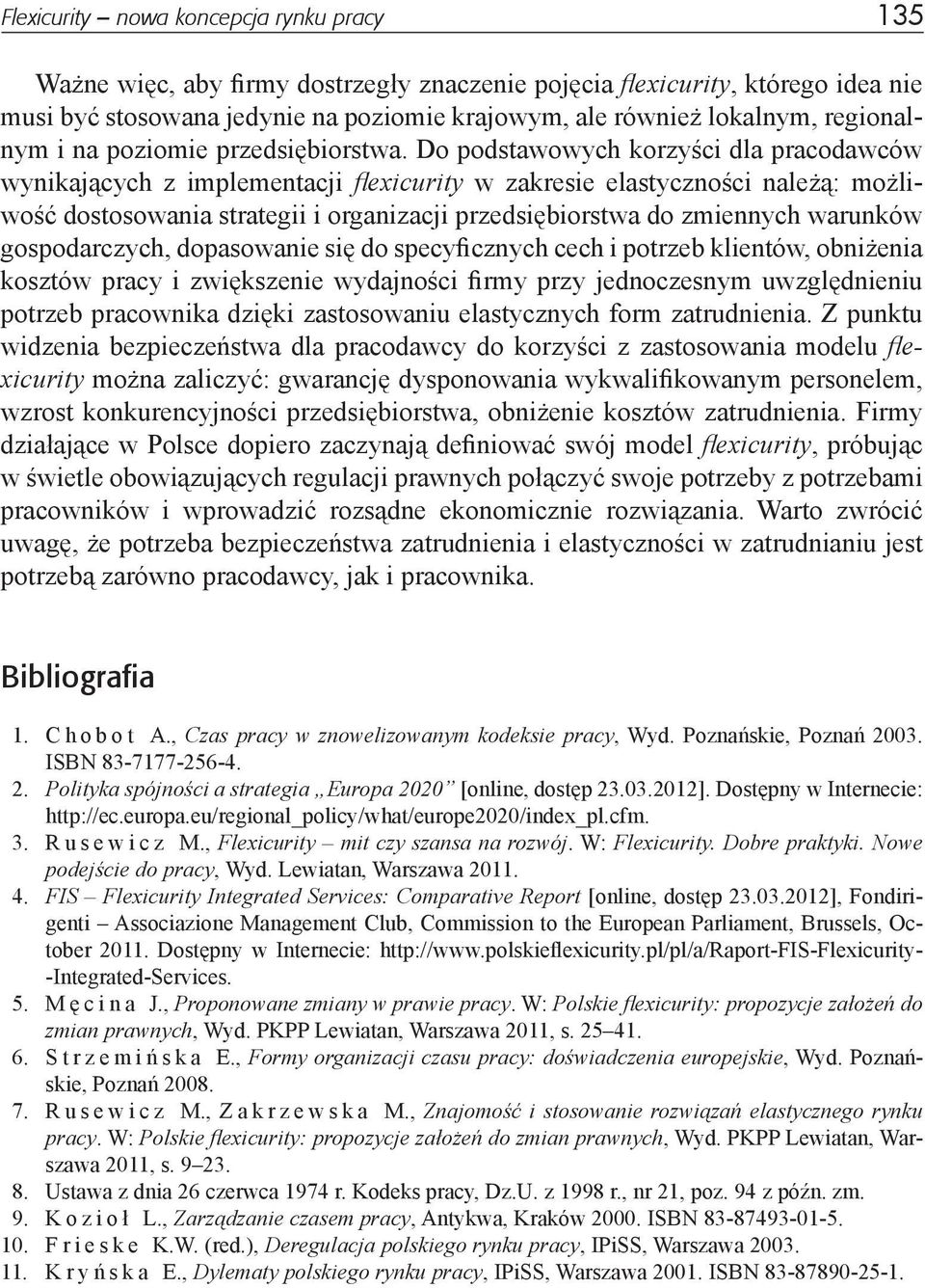 Do podstawowych korzyści dla pracodawców wynikających z implementacji flexicurity w zakresie elastyczności należą: możliwość dostosowania strategii i organizacji przedsiębiorstwa do zmiennych