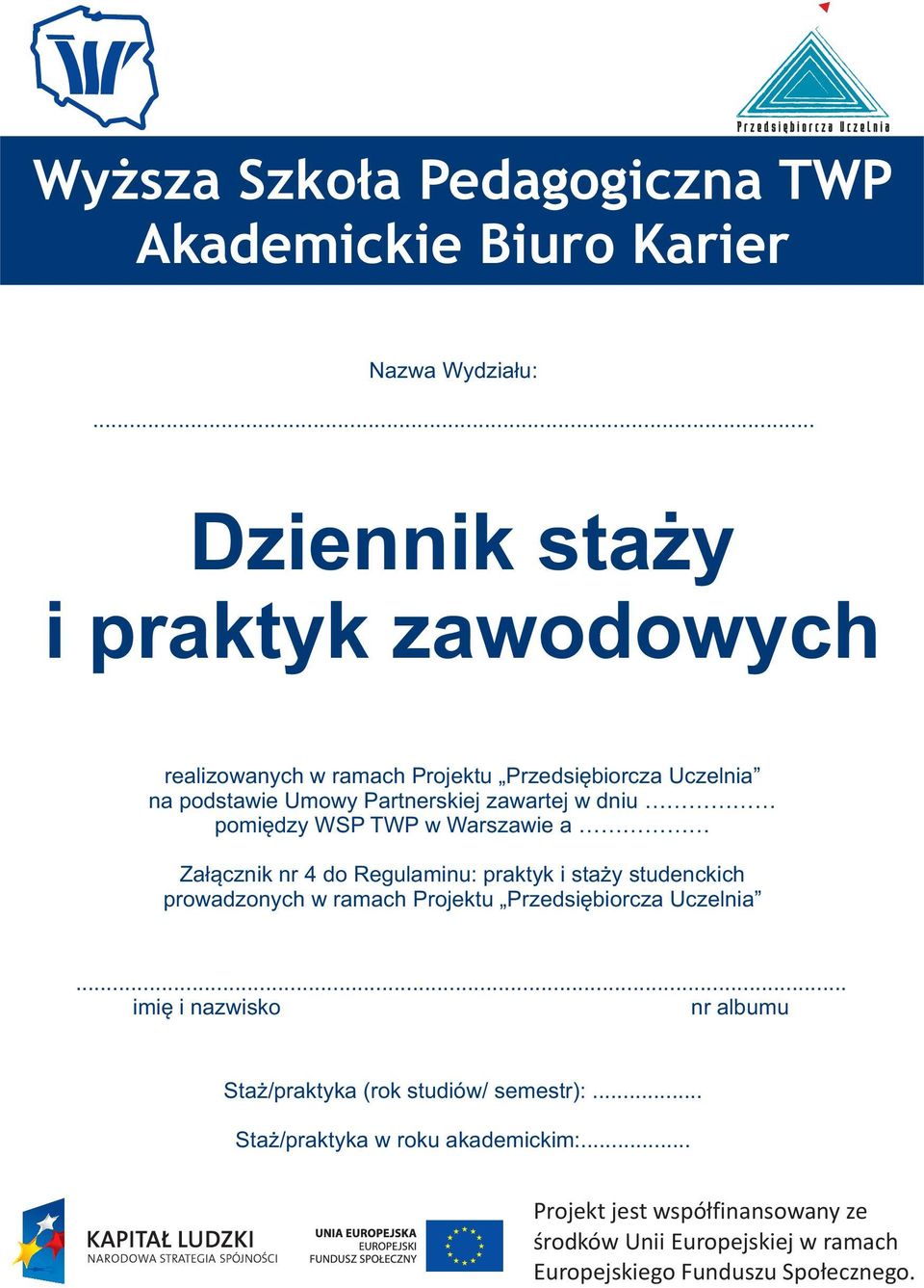 Umowy Partnerskiej zawartej w dniu pomiêdzy WSP TWP w Warszawie a Za³¹cznik nr 4 do Regulaminu: praktyk i sta