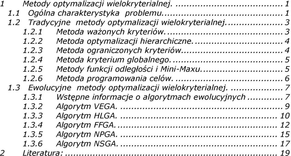 ... 5 1.2.6 Metoda programowana celów.... 6 1.3 Ewolucyjne metody optymalzacj welokryteralnej.... 7 1.3.1 Wstępne nformacje o algorytmach ewolucyjnych... 7 1.3.2 Algorytm VEGA.