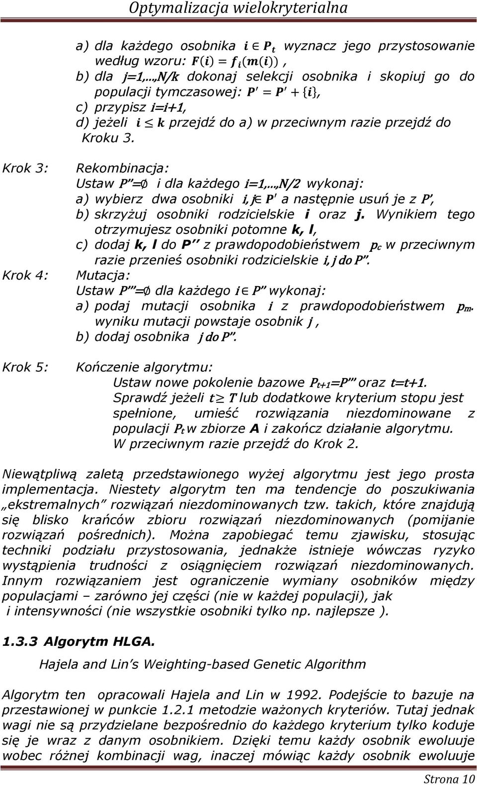 Wynkem tego otrzymujesz osobnk potomne k, l, c) dodaj k, l do P z prawdopodobeństwem pc w przecwnym raze przeneś osobnk rodzcelske, j do P.