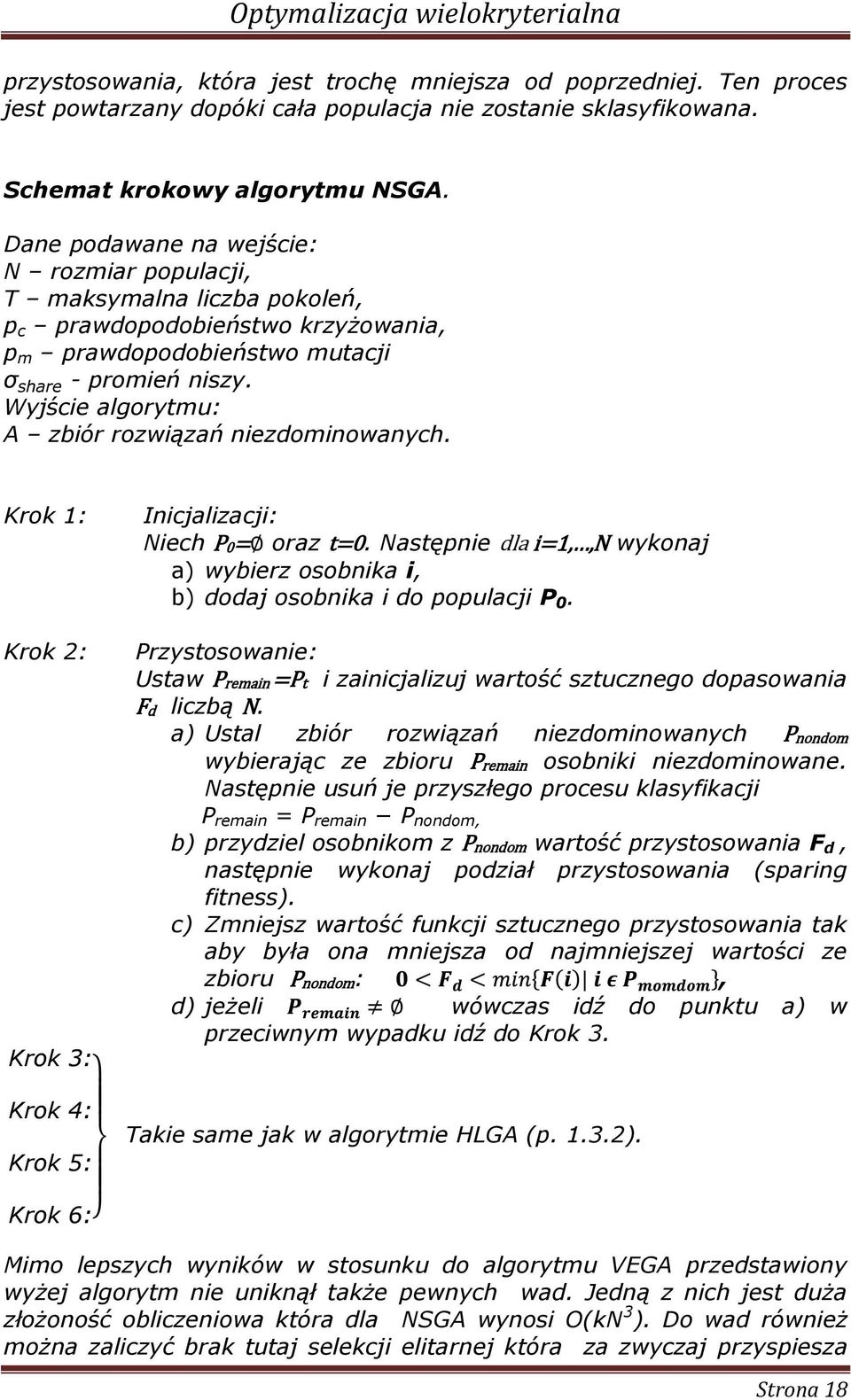 Krok 1: Krok 2: Incjalzacj: Nech P0= oraz t=0. Następne dla =1,,N wykonaj a) wyberz osobnka, b) dodaj osobnka do populacj P 0.