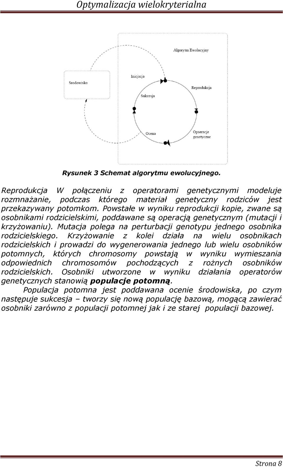 Krzyżowane z kole dzała na welu osobnkach rodzcelskch prowadz do wygenerowana jednego lub welu osobnków potomnych, których chromosomy powstają w wynku wymeszana odpowednch chromosomów pochodzących z