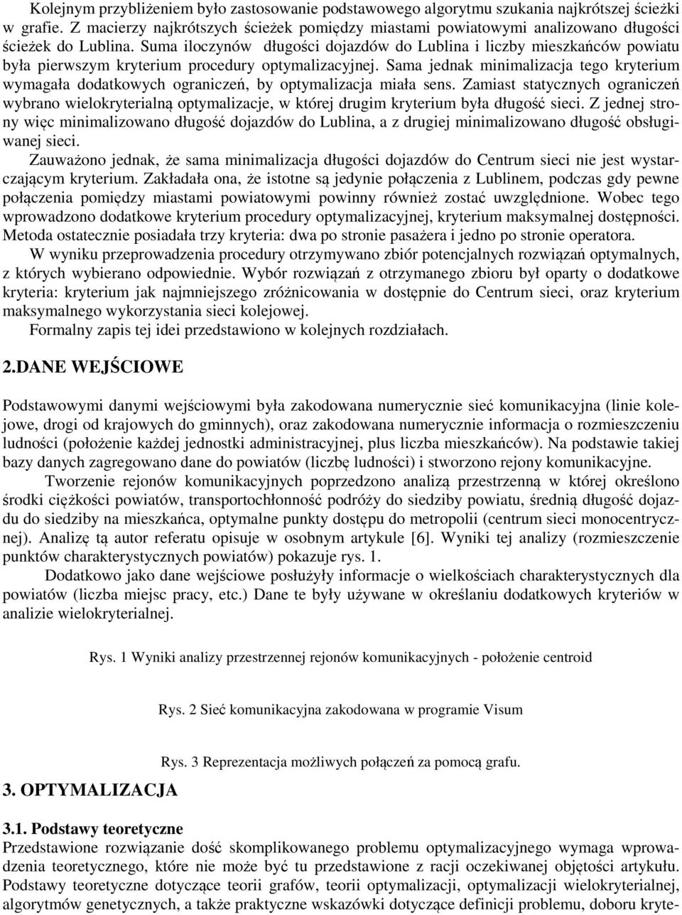 Suma iloczynów długości dojazdów do Lublina i liczby mieszkańców powiatu była pierwszym kryterium procedury optymalizacyjnej.