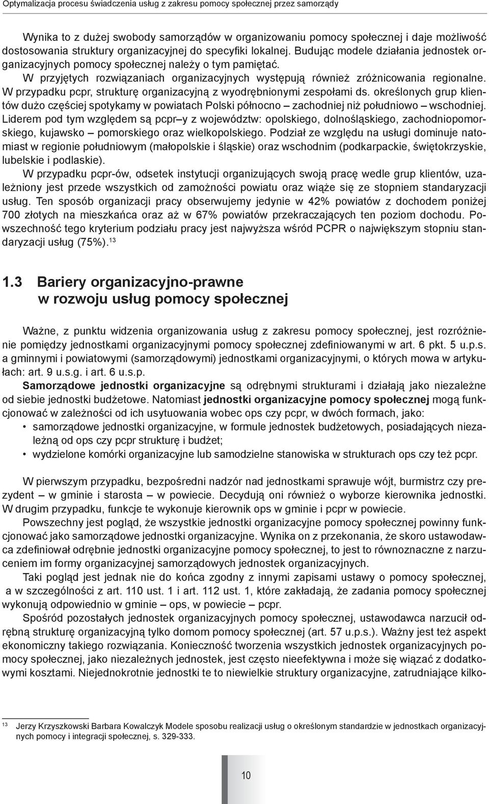 W przyjętych rozwiązaniach organizacyjnych występują również zróżnicowania regionalne. W przypadku pcpr, strukturę organizacyjną z wyodrębnionymi zespołami ds.