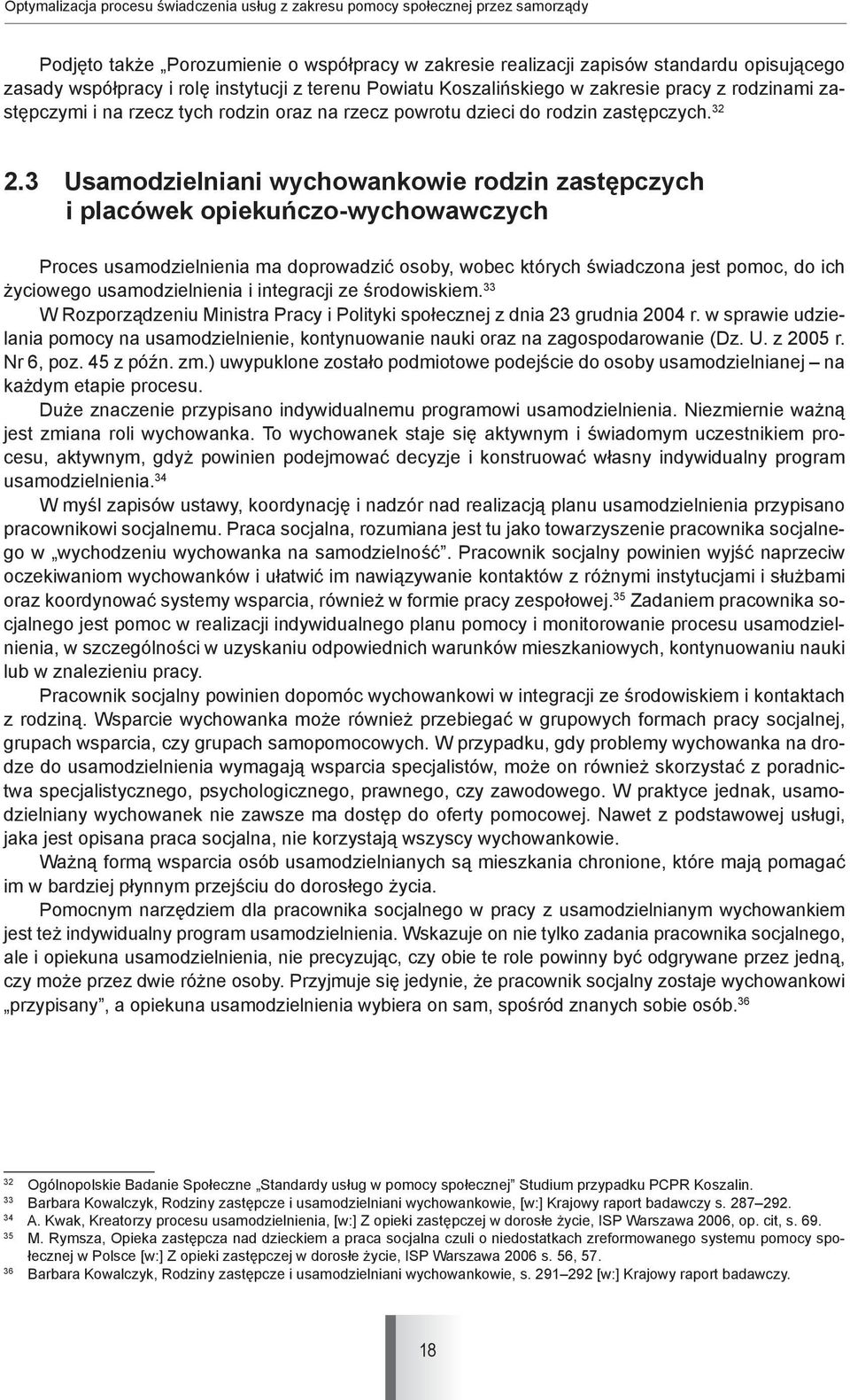 3 Usamodzielniani wychowankowie rodzin zastępczych i placówek opiekuńczo-wychowawczych Proces usamodzielnienia ma doprowadzić osoby, wobec których świadczona jest pomoc, do ich życiowego