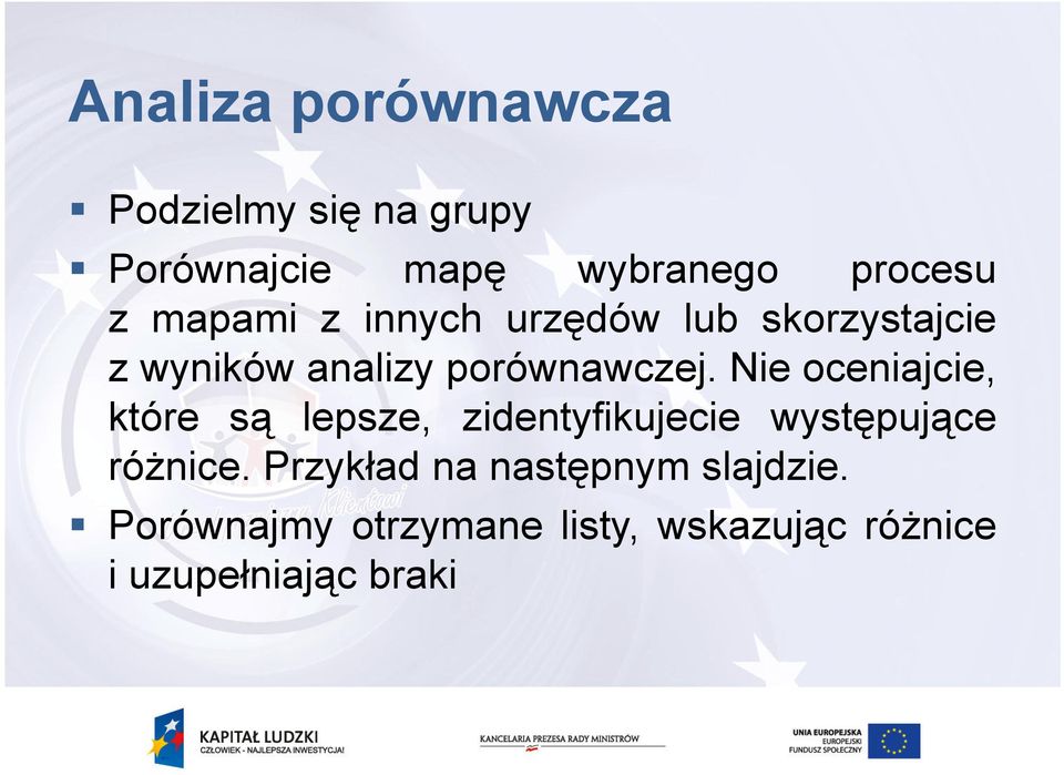 Nie oceniajcie, które są lepsze, zidentyfikujecie występujące róŝnice.