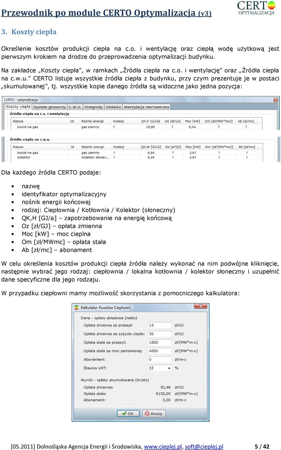 CERTO listuje wszystkie źródła ciepła z budynku, przy czym prezentuje je w postaci skumulowanej, tj.