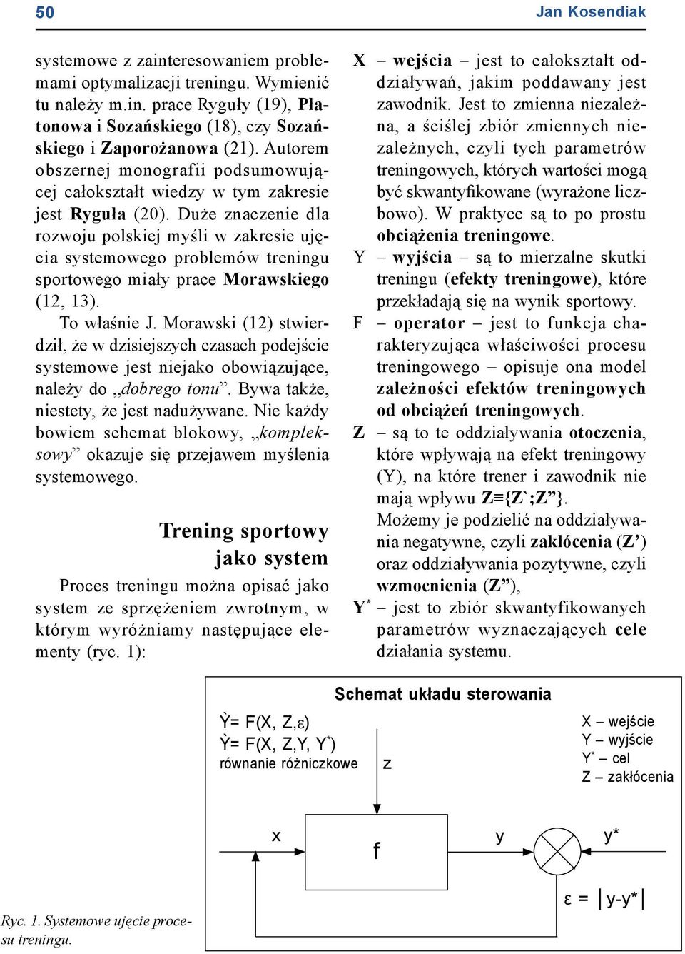 Duże znaczenie dla rozwoju polskiej myśli w zakresie ujęcia systemowego problemów treningu sportowego miały prace Morawskiego (12, 13). To właśnie J.