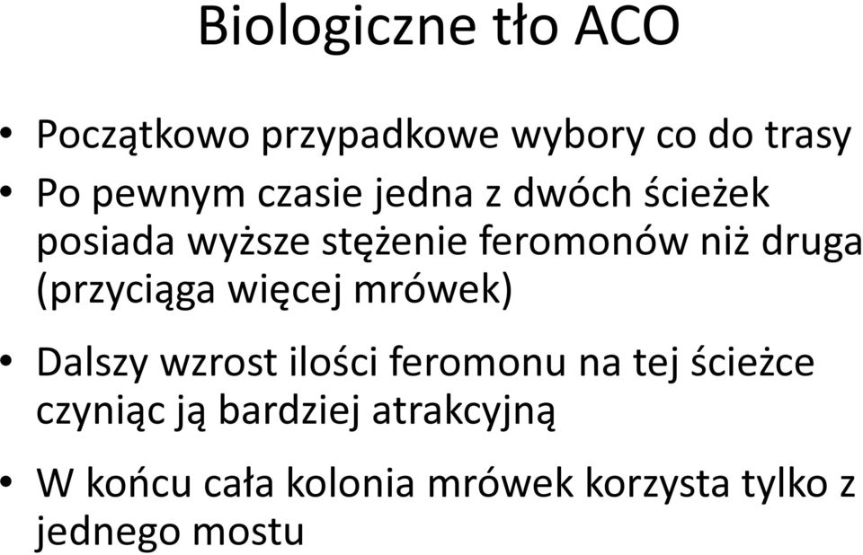 (przyciąga więcej mrówek) Dalszy wzrost ilości feromonu na tej ścieżce