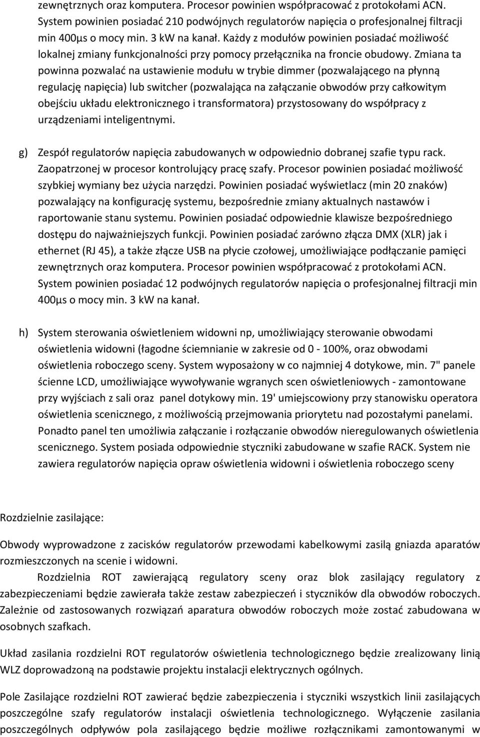 Zmiana ta powinna pozwalać na ustawienie modułu w trybie dimmer (pozwalającego na płynną regulację napięcia) lub switcher (pozwalająca na załączanie obwodów przy całkowitym obejściu układu