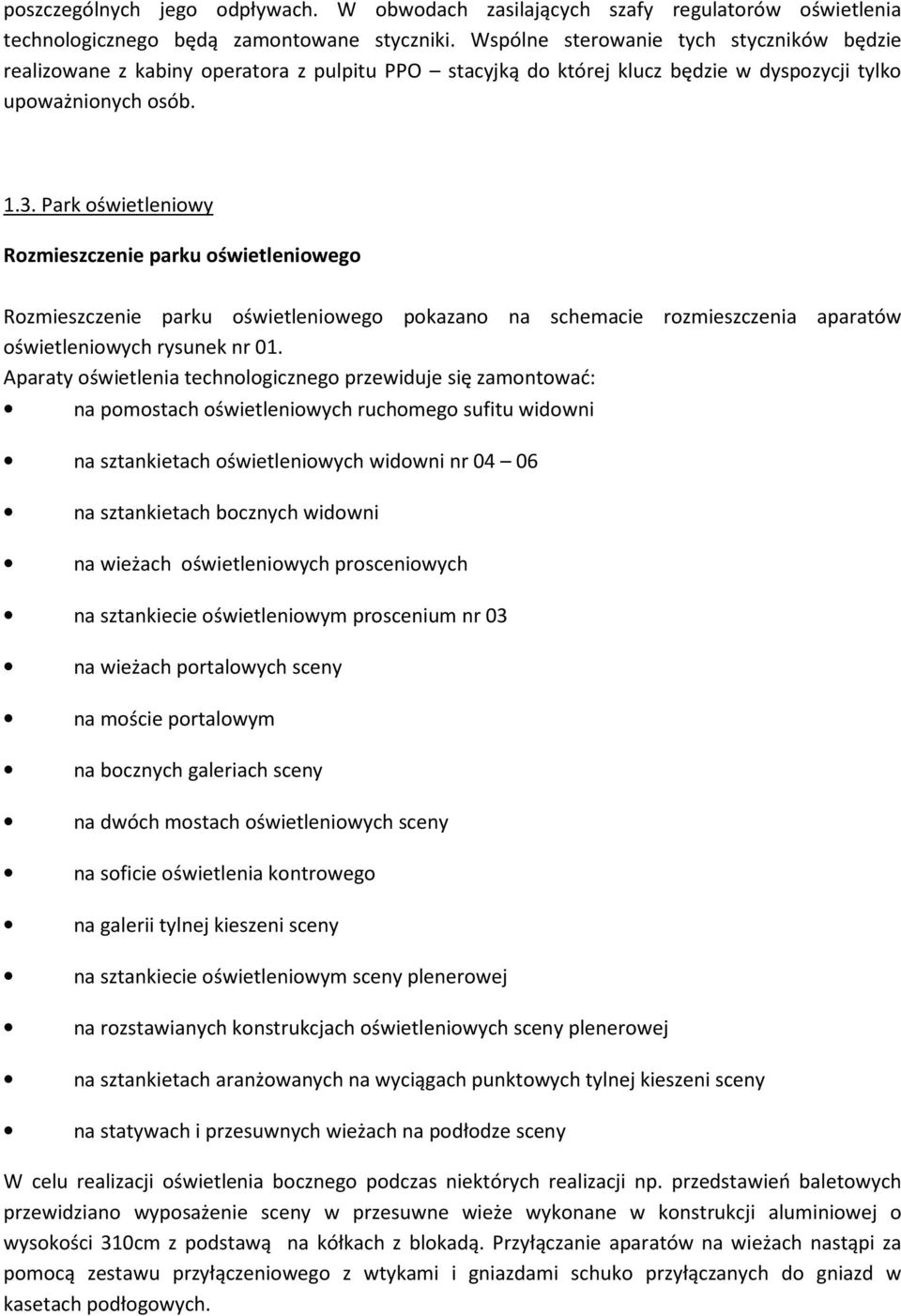 Park oświetleniowy Rozmieszczenie parku oświetleniowego Rozmieszczenie parku oświetleniowego pokazano na schemacie rozmieszczenia aparatów oświetleniowych rysunek nr 01.