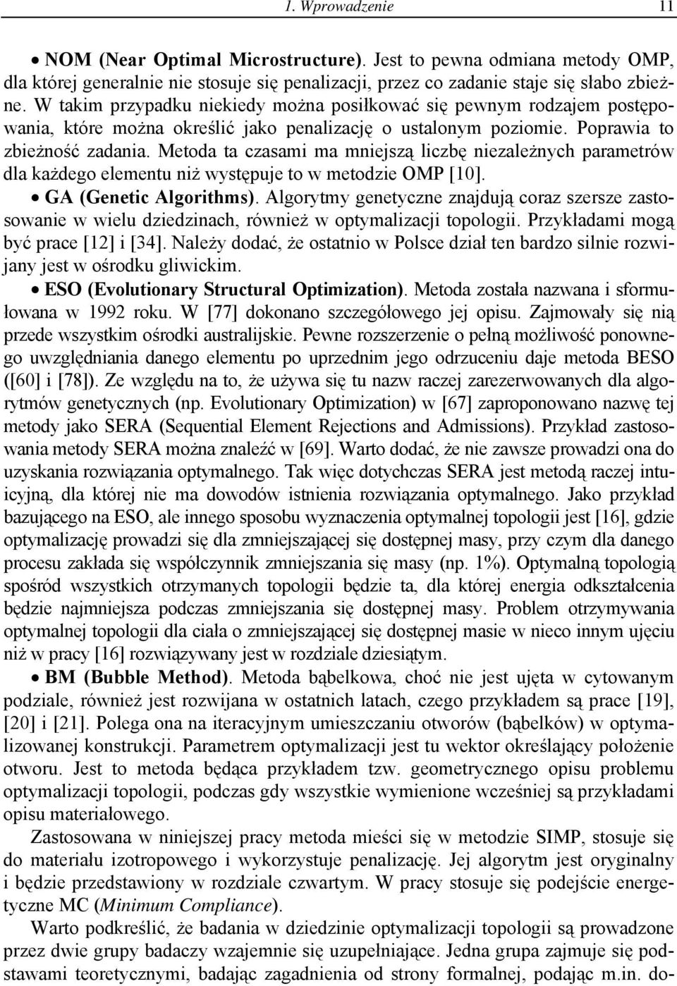 Metoda ta czasam ma mnejszą lczbę nezależnych parametrów dla każdego elementu nż występuje to w metodze OMP [10]. GA (Genetc Algorthms).